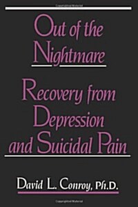 Out of the Nightmare: Recovery from Depression and Suicidal Pain (Paperback)
