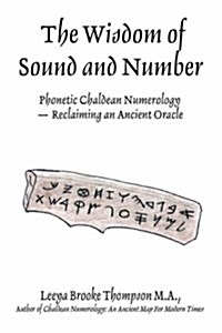 The Wisdom of Sound and Number: Phonetic Chaldean Numerology -- Reclaiming an Ancient Oracle (Paperback)