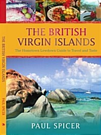 The British Virgin Islands: The Hometown Lowdown Guide to Travel and Taste (Paperback)