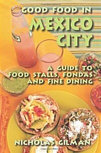 Good Food in Mexico City: A Guide to Food Stalls, Fondas and Fine Dining (Paperback, 0)
