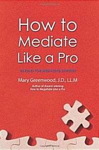 How to Mediate Like a Pro: 42 Rules for Mediating Disputes (Paperback)