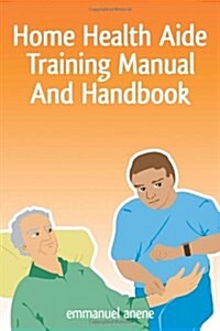 Home Health Aide Training Manual and Handbook (Paperback)