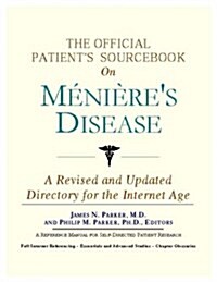 The Official Patients Sourcebook on Menieres Disease: A Revised and Updated Directory for the Internet Age (Paperback, Rev Upd)