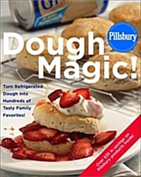 Pillsbury: Dough Magic!: Turn Refrigerated Dough into Hundreds of Tasty Family Favorites! (Spiral-bound)