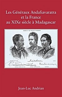 Les G??aux Andafiavaratra et la France au XIXe si?le ?Madagascar (Paperback)