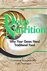 Deep Nutrition: Why Your Genes Need Traditional Food (Paperback)