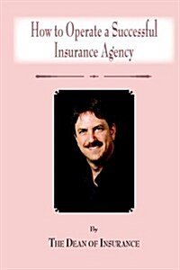How To Operate A Successful Insurance Agency: By The Dean Of Insurance (Paperback)