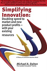 Simplifying Innovation: Doubling Speed to Market and New Product Profits - With Your Existing Resources (Paperback)