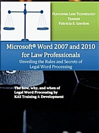 Microsoft Word 2007 and 2010 for Law Professionals Unveiling the Rules and Secrets of Legal Word Processing (Paperback)
