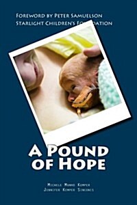 A Pound of Hope: The True Story of Heart-Wrenching Struggles for Survival, Devastating Financial Loss, and the Power of Hope That Comes (Paperback)