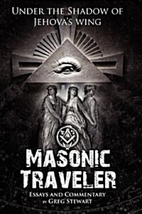 Masonic Traveler: Under the Shadow of Jehovahs Wing (Paperback)