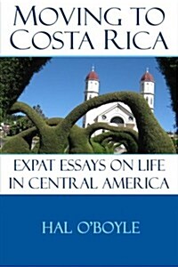 Moving to Costa Rica: Expat Essays on Life in Central America (Paperback)