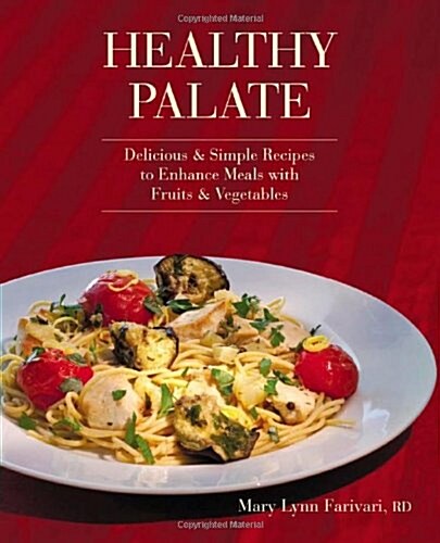 Healthy Palate, Delicious and Simple Recipes to Enhance Meals with Fruits and Vegetables (Paperback, 1st edition)
