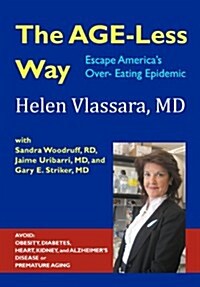 The Age-Less Way How to Escape Americas Over-Eating Epidemic: Avoid the Epidemics of Chronic Disease: Obesity, Diabetes, Heart, Kidney, Autoimmune, a (Paperback)