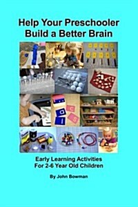 Help Your Preschooler Build a Better Brain: Early Learning Activities for 2-6 Year Old Children (Paperback)