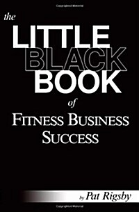 The Little Black Book of Fitness Business Success (Paperback)