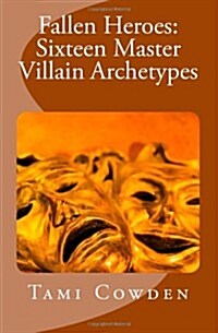 Fallen Heroes: Sixteen Master Villain Archetypes (Paperback)
