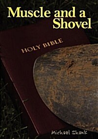 Muscle and a Shovel: 10th Edition: Includes All Volume Content, Randalls Secret, Epilogue, KJV Full Index, Bibliography (Paperback, 10, Complete Volume)