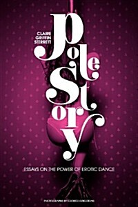 Pole Story: Essays on the Power of Erotic Dance (Paperback)