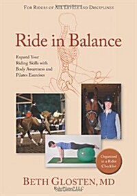 Ride in Balance: Expand your Riding Skills with Body Awareness and Pilates Exercises (Paperback, 1st)