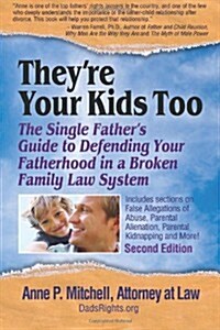 Theyre Your Kids Too: The Single Fathers Guide to Defending Your Fatherhood in a Broken Family Law System (Paperback)
