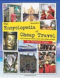 The Encyclopedia of Cheap Travel (Second Edition): Save Up to 90% on Flights, Lodging, Cruises, and More! (Paperback)