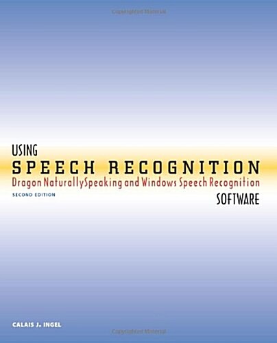 Using Speech Recognition Software: Dragon NaturallySpeaking and Windows Speech Recognition, Second Edition (Paperback)
