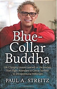 Blue-Collar Buddha: Life Changing Lessons Learned on the Journey from Flight Attendant to Cancer Survivor to Entrepreneurial Millionaire (Paperback)