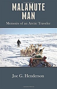 Malamute Man: Memoirs of an Arctic Traveler (Paperback)