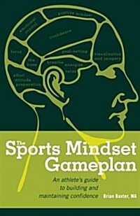 The Sports Mindset Gameplan: An Athletes Guide to Building and Maintaining Confidence (Paperback)