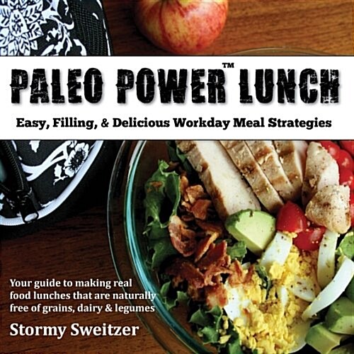 Paleo Power Lunch: Easy, Filling, & Delicious Workday Meal Strategies (Paperback)