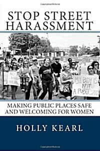 Stop Street Harassment: Making Public Places Safe and Welcoming for Women (Paperback)