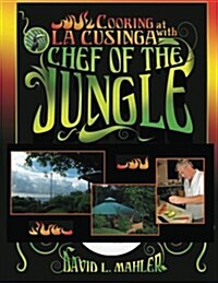 Cooking At La Cusinga with The Chef of the Jungle (Paperback)