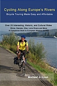 Cycling Along Europes Rivers: Bicycle Touring Made Easy and Affordable (Paperback)