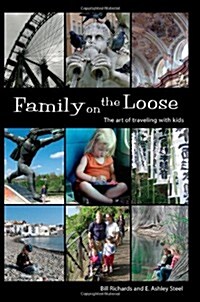 Family on the Loose: The Art of Traveling with Kids (Paperback)