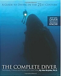 The Complete Diver: The History, Science and Practice of Scuba Diving (Paperback)