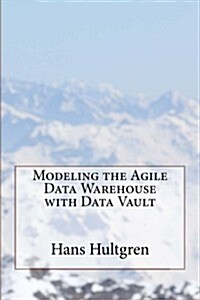 Modeling the Agile Data Warehouse with Data Vault (Paperback)