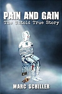 Pain and Gain-The Untold True Story (Paperback)
