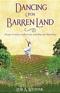Dancing Upon Barren Land: Prayer, Scripture Reflections, and Hope for Infertility (Paperback)
