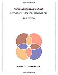 The Framework for Teaching Evaluation Instrument, 2013 Edition: The newest rubric enhancing the links to the Common Core State Standards, with clarity (Paperback, 2nd)