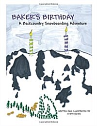 Bakers Birthday: A Backcountry Snowboarding Adventure (Backcountry Snowboarding Adventures) (Volume 1) (Paperback, 1st)