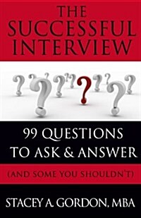 The Successful Interview: 99 Questions to Ask and Answer (and Some You Shouldnt) (Paperback)