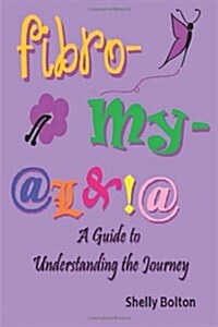 Fibromyalgia: A Guide to Understanding the Journey (Paperback)