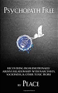 Psychopath Free: Recovering from Emotionally Abusive Relationships With Narcissists, Sociopaths, & Other Toxic People (Paperback)