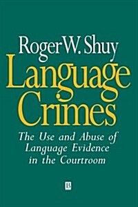 Language Crimes : The Use and Abuse of Language Evidence in the Courtroom (Paperback)