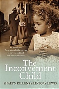 The Inconvenient Child: The Extraordinary True Story of an Abandoned Childs Survival and Her Search To Discover Her True Identity (Paperback)