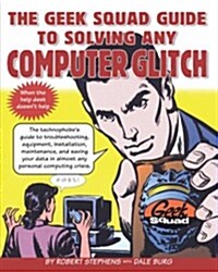 The Geek Squad Guide to Solving Any Computer Glitch (Paperback)