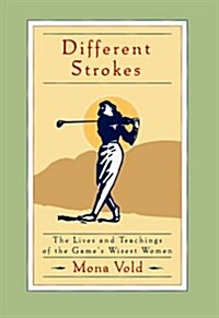 Different Strokes: The Lives and Teachings of the Games Wisest Women (Hardcover, First Edition)