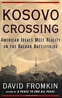 Kosovo Crossing: American Ideals Meet Reality On The Balkan Battlefields (Hardcover)