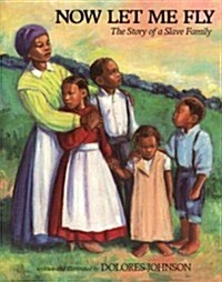 Now Let Me Fly: The Story of a Slave Family (Paperback)